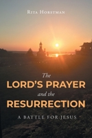 The Lords Prayer and the Resurrection: A Battle for Jesus 1681870754 Book Cover