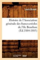 Histoire de L'Association Ga(c)Na(c)Rale Des Francs-CRA(C)Oles de L'A(r)Le Bourbon (A0/00d.1884-1885) 2012667023 Book Cover