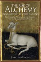 The Rise of Alchemy in Fourteenth-Century England: Plantagenet Kings and the Search for the Philosopher's Stone 1441181830 Book Cover