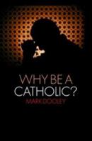 Why Be a Catholic? 1441110429 Book Cover