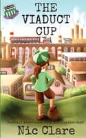 The Viaduct Cup: The Allsorts Football Series (Book One) 173960170X Book Cover