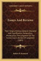 Essays And Reviews: Their Origin, History, General Character And Significance, Persecution, Prosecution, The Judgment Of The Arches Court, Review Of Judgment 0548736022 Book Cover