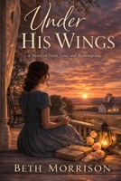 Under His Wings: A Novel of Faith, Loss, and Redemption B0H785P83G Book Cover