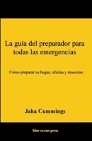 La gu�a del preparador para todas las emergencias: C�mo preparar su hogar, oficina y mascotas 4902837129 Book Cover