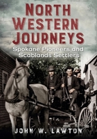 North Western Journeys: Spokane Pioneers and Scablands Settlers 1634990153 Book Cover