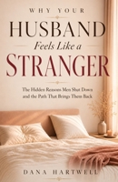 Why Your Husband Feels Like a Stranger: The Hidden Reasons Men Shut Down and the Path That Brings Them Back B0H87D2437 Book Cover