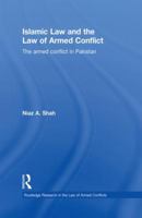 Islamic Law and the Law of Armed Conflict: The Conflict in Pakistan 0415859638 Book Cover