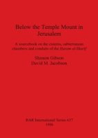 Below the Temple Mount in Jerusalem (British Archaeological Reports (BAR) International) 0860548201 Book Cover