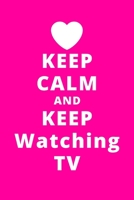 Keep Calm And Keep Watching TV: 6x9 120 Pages Journal 1661756921 Book Cover