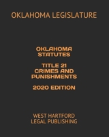 OKLAHOMA STATUTES TITLE 21 CRIMES AND PUNISHMENTS 2020 EDITION: WEST HARTFORD LEGAL PUBLISHING B0851MB6SR Book Cover