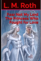 Fear Not My Lord The Princess Who Fought for Love B08TN576NW Book Cover