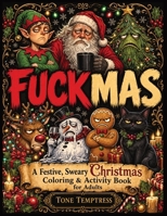 FUCKMAS: A Festive, Sweary Christmas Coloring & Activity Book for Adults 836896802X Book Cover