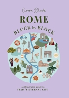 Rome Block by Block: An Illustrated Guide to Italy's Eternal City 1035437988 Book Cover