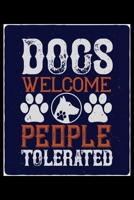 Dogs Welcome People Tolerated: Classic Notebook and Journal for Doggy Puppy Pet Owners and Dog Lovers. Great Gift for Yourself, Family or Friends with Doggies. 1671621603 Book Cover