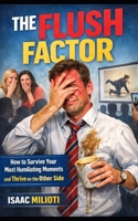 The Flush Factor: How to Survive Your Most Humiliating Moments and Thrive on the Other Side B0GV7XQX1L Book Cover