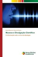 Museus e Divulgação Científica: A informação sob o crivo da ideologia 6139693497 Book Cover