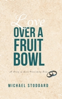 Love Over a Fruit Bowl: A Story of Love Overcoming Fear B0FLZPMG4Z Book Cover