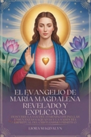 EL EVANGELIO DE MARÍA MAGDALENA REVELADO Y EXPLICADO: DESCUBRE LA VOZ DEL FEMENINO DIVINO, LAS ENSEÑANZAS SAGRADAS Y LA SABIDURÍA ESPIRITUAL DEL CRISTIANISMO PRIMITIVO (Spanish Edition) B0FP1HT52Y Book Cover