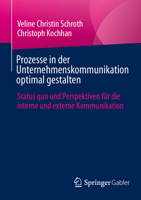 Prozesse in Unternehmenskommunikation Optimal Gestalten: Status Quo Und Perspektiven Für Die Interne Und Externe Kommunikation 3658468521 Book Cover
