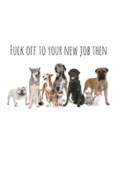 Fuck off to your new job then: Perfect goodbye gift for coworker that is leaving / going away gift for your co worker, boss, manager, employee. 1088688144 Book Cover