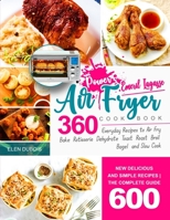 Emeril Lagasse Power Air Fryer 360 Cookbook: Delicious & Simple Recipes - Everyday Recipes to Air Fry, Bake, Rotisserie, Dehydrate, Toast and More B08RB2HRWW Book Cover