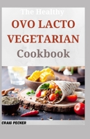 The Healthy Ovo Lacto Vegetarian Cookbook: 80+ Fresh And Delicious Recipes null Book Cover