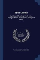 Tyne Chylde: My Life and Teaching, Partly in the Daylight of Fact, Partly in the Limelight of Fancy 1022229281 Book Cover