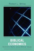 Biblical Economics: Economic Myths Versus Biblical Values 0761834443 Book Cover