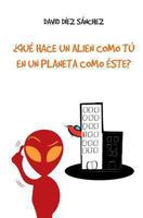 ¿Qué hace un alien como tú en un planeta como éste? 1492898597 Book Cover
