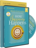 How Happiness Happens Study Guide: Finding Lasting Joy in a World of Comparison, Disappointment, and Unmet Expectations