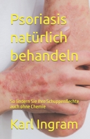 Psoriasis natürlich behandeln: So lindern Sie Ihre Schuppenflechte auch ohne Chemie B0BZF7M32Q Book Cover