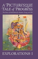 A Picturesque Tale of Progress: The Story of Humankind for Readers Young and Old: Explorations I B0FFKDLB55 Book Cover