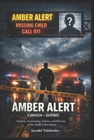 AMBER ALERT CANADA- QUÉBEC: THE AMBER ALERT SYSTEM: How Canada Protects — and Fails — Its Children B0GYSS43WQ Book Cover