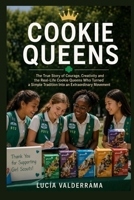 Cookie Queens: The True Story of Courage, Creativity and the Real-Life Cookie Queens Who Turned a Simple Tradition Into an Extraordinary Movement B0HBRBBQNS Book Cover
