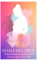 Mamá Múltiple: 100 Tips sobre el embarazo y la maternidad múltiple B0C28QBPB7 Book Cover