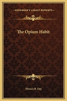 The Opium Habit: with suggestions as to the remedy 1021491195 Book Cover