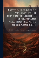 Notes on sources of temporary water supply in the south of England and neighbouring parts of the continent 1176888315 Book Cover