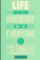 Life Is an Adventure : But Not Everyone Is a Columbus 1660074215 Book Cover