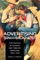 Advertising Sin And Sickness: The Politics of Alcohol And Tobacco Marketing, 1950-1990 0875806252 Book Cover