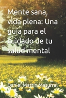 Mente sana, vida plena: Una guía para el cuidado de tu salud mental B0BW2MGY3M Book Cover