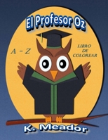 El Profesor Oz: A - Z Libro de Colorear 1530971063 Book Cover