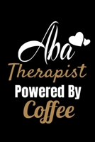 ABA Therapist Powered By Coffee: Journal Gift For Applied Behavior Analyst Aba Therapist 1670932478 Book Cover