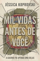 MIL VIDAS ANTES DE VOCÊ: A Guerra Foi Apenas Uma delas (Portuguese Edition) B0GPQY47BY Book Cover