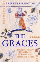 The Graces: The Extraordinary Untold Lives of Women at the Restoration Court 1526663783 Book Cover