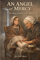 An Angel of Mercy: The Story of Mary Goble Pay (LDS Stories) B0GDTPP7VX Book Cover