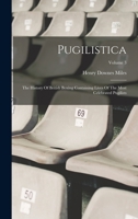 Pugilistica: The History Of British Boxing Containing Lives Of The Most Celebrated Pugilists; Volume 3 1016877846 Book Cover