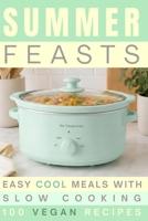 Summer Feasts: Easy Cool Meals with Slow Cooking | 100 Vegan Recipes B0H6VJ4N5V Book Cover