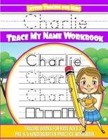 Charlie Letter Tracing for Kids Trace My Name Workbook: Tracing Books for Kids Ages 3 - 5 Pre-K & Kindergarten Practice Workbook 1719274835 Book Cover