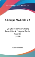 Clinique Medicale V2: Ou Choix D'Observations Receuillies A L'Hopital De La Charite (1839) 1168162807 Book Cover