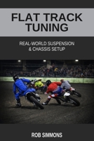 Flat Track Tuning: Real-World Suspension & Chassis Setup B0GW23KLMT Book Cover